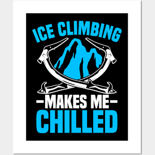 Ice Climbing "Makes me chilled" Posters and Art